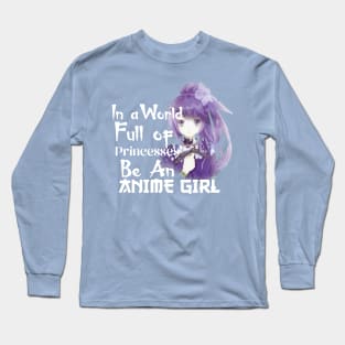 in a world full of princesses be an anime girl Long Sleeve T-Shirt